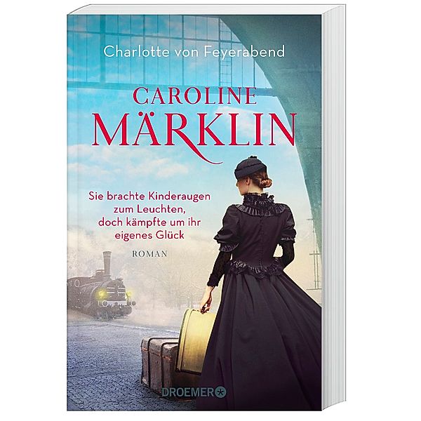 Caroline Märklin  - Sie brachte Kinderaugen zum Leuchten, doch kämpfte um ihr eigenes Glück, Charlotte von Feyerabend