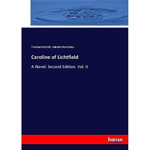 Caroline of Lichtfield, Thomas Holcroft, Isabelle Montolieu