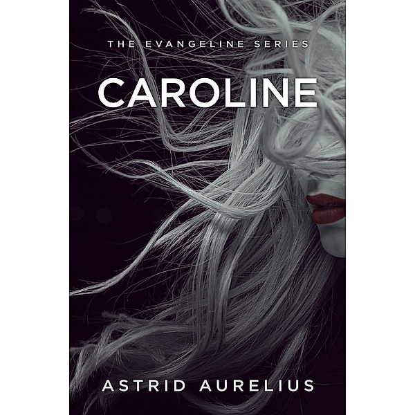Caroline (The Evangeline Series, #5) / The Evangeline Series, Astrid Aurelius