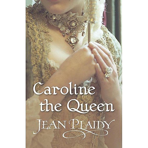 Caroline the Queen / Georgian Series Bd.3, Jean Plaidy