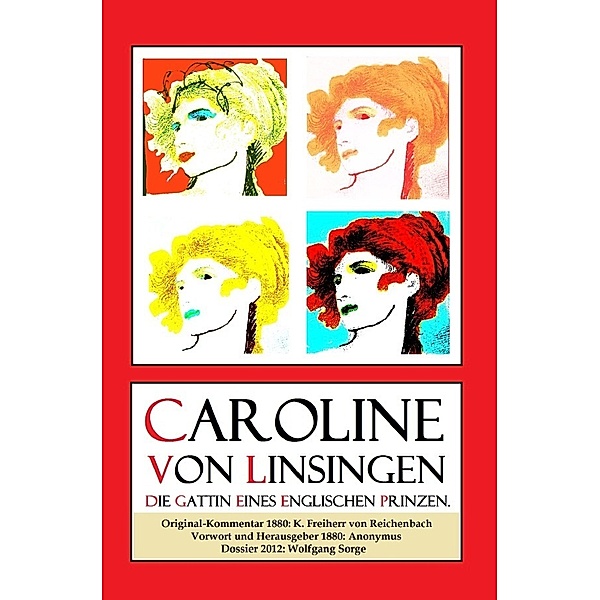 Caroline von Linsingen, die Gattin eines englischen Prinzen., Wolfgang Sorge