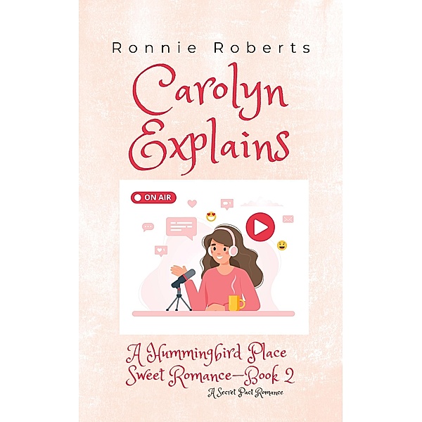 Carolyn Explains (Hummingbird Place Sweet Romance Series, #2) / Hummingbird Place Sweet Romance Series, Ronnie Roberts