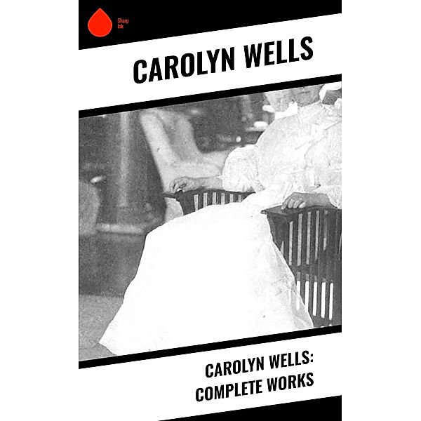 Carolyn Wells: Complete Works, Carolyn Wells