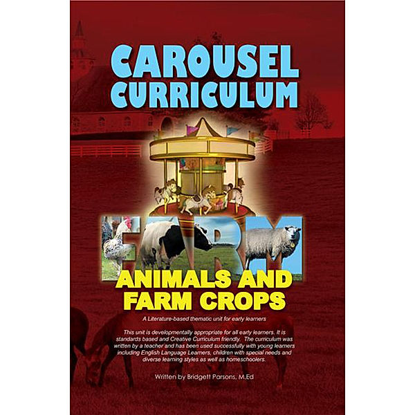 Carousel Curriculum Farm Animals and Farm Crops, Bridgett Parsons M.Ed