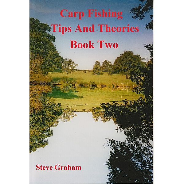 Carp Fishing Tips and Theories - Book Two., Steve Graham