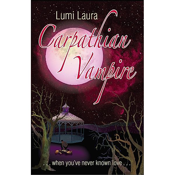 Carpathian Vampire, When You've Never Known Love (Vampire Tales, #1) / Vampire Tales, Lumi Laura