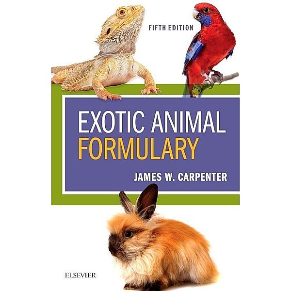 Carpenter, J: Exotic Animal Formulary, James W. Carpenter