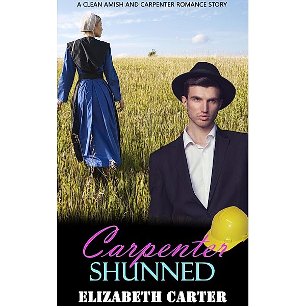 Carpenter Shunned:  A Clean Amish and Carpenter Romance Story, Elizabeth Carter