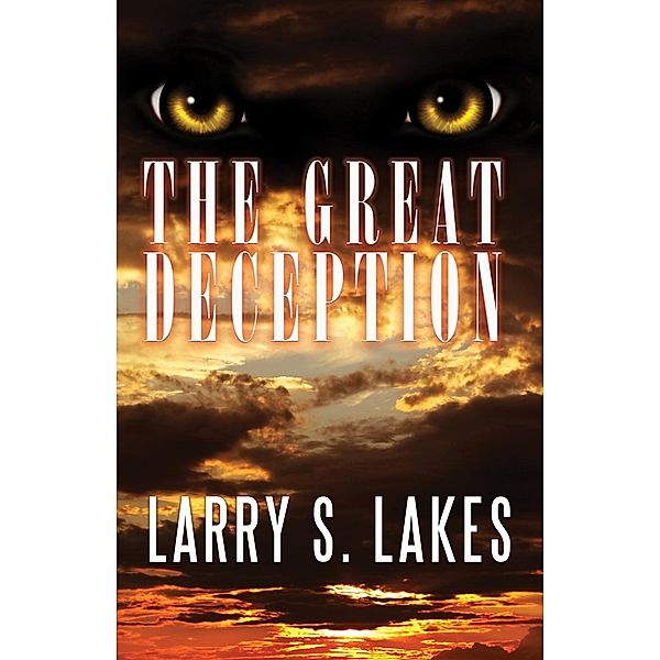 Carpenter's Son Publishing: The Great Deception, Larry S. Lakes