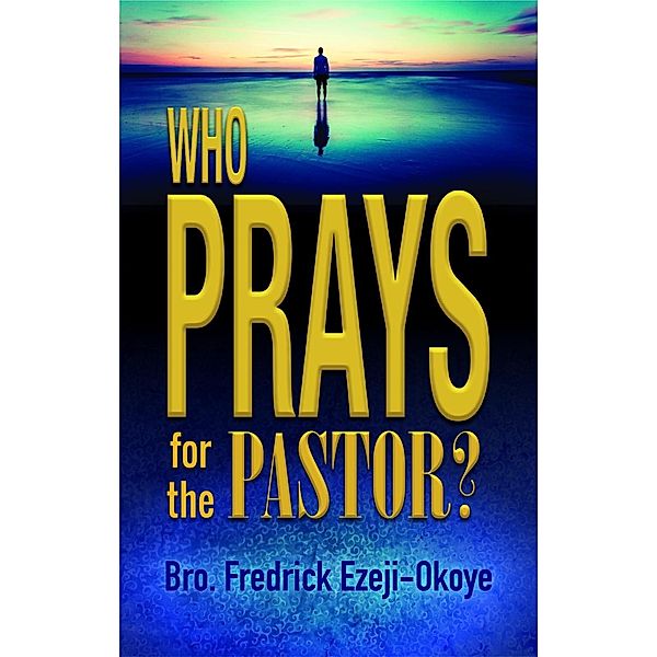 Carpenter's Son Publishing: Who Prays for the Pastor?, Fredrick K. Ezeji-Okoye