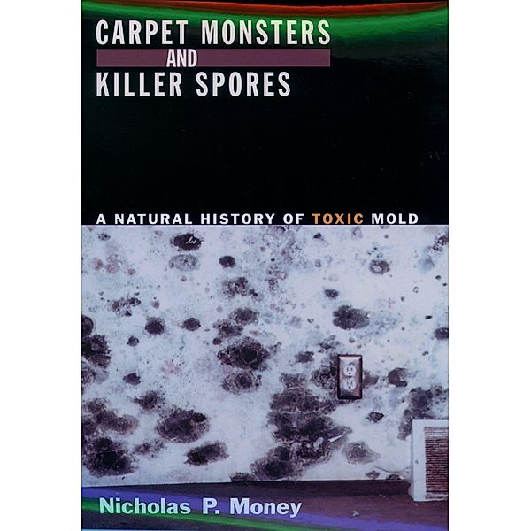 Carpet Monsters and Killer Spores, Nicholas P. Money