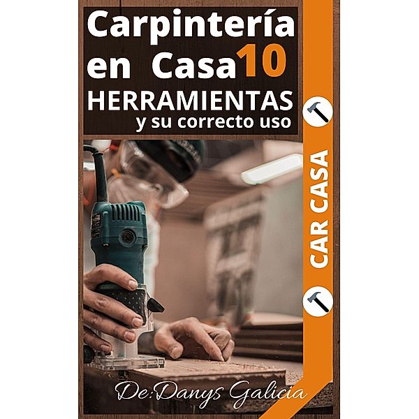 Carpintería en Casa 10. Herramientas y su Correcto Uso. / Carpintería en Casa, Danys Galicia