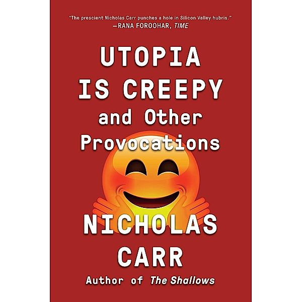 Carr, N: Utopia is Creepy, Nicholas Carr