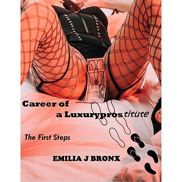 Carreer of a Luxuryprostitute First Steps / Carreer of a Luxuryprostitute, Emilia J Bronx
