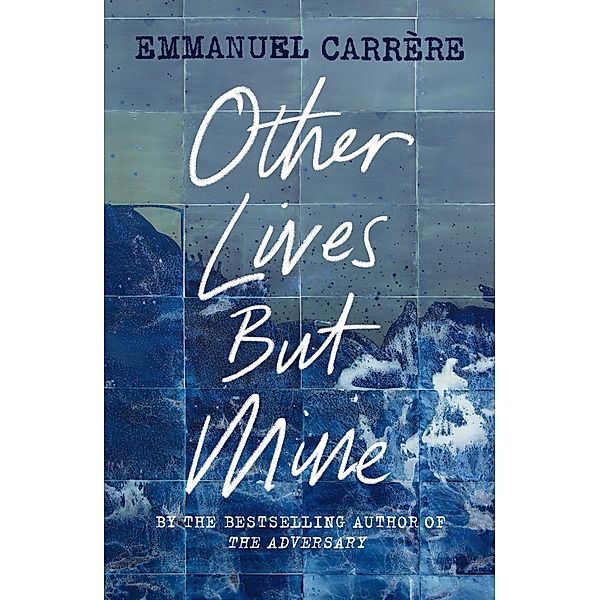 Carrère, E: Other Lives But Mine, Emmanuel Carrère