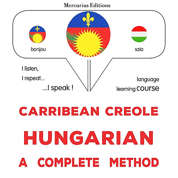 Carribean Creole - Hungarian : a complete method, James Gardner