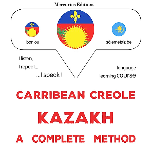 Carribean Creole - Kazakh : a complete method, James Gardner