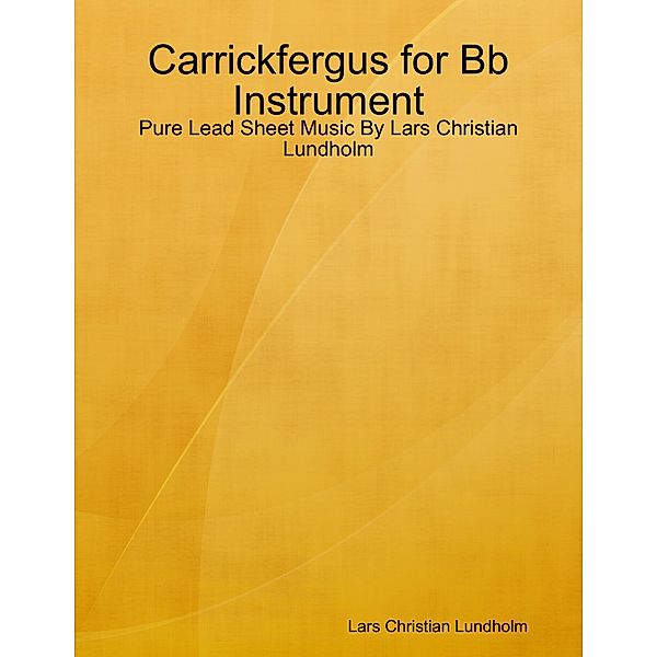 Carrickfergus for Bb Instrument - Pure Lead Sheet Music By Lars Christian Lundholm, Lars Christian Lundholm