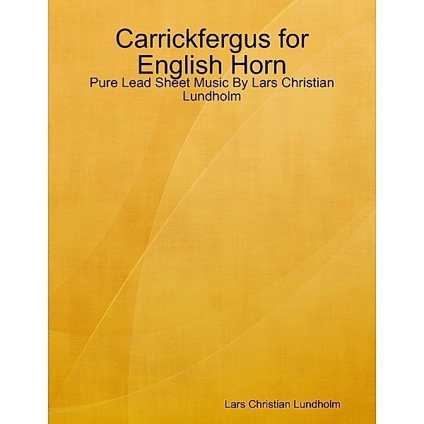 Carrickfergus for English Horn - Pure Lead Sheet Music By Lars Christian Lundholm, Lars Christian Lundholm