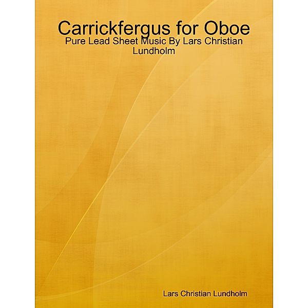 Carrickfergus for Oboe - Pure Lead Sheet Music By Lars Christian Lundholm, Lars Christian Lundholm
