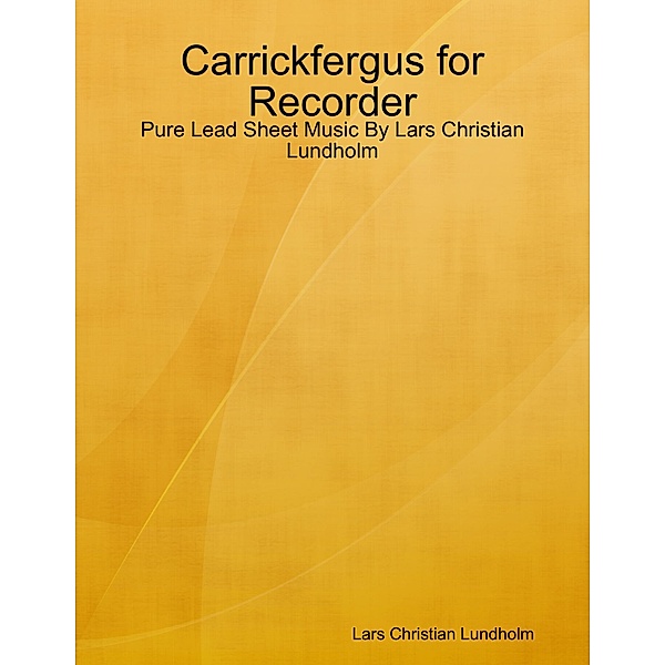 Carrickfergus for Recorder - Pure Lead Sheet Music By Lars Christian Lundholm, Lars Christian Lundholm