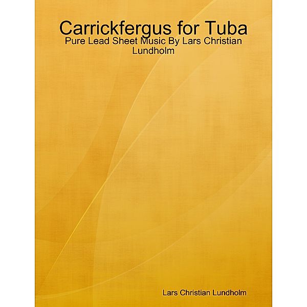 Carrickfergus for Tuba - Pure Lead Sheet Music By Lars Christian Lundholm, Lars Christian Lundholm
