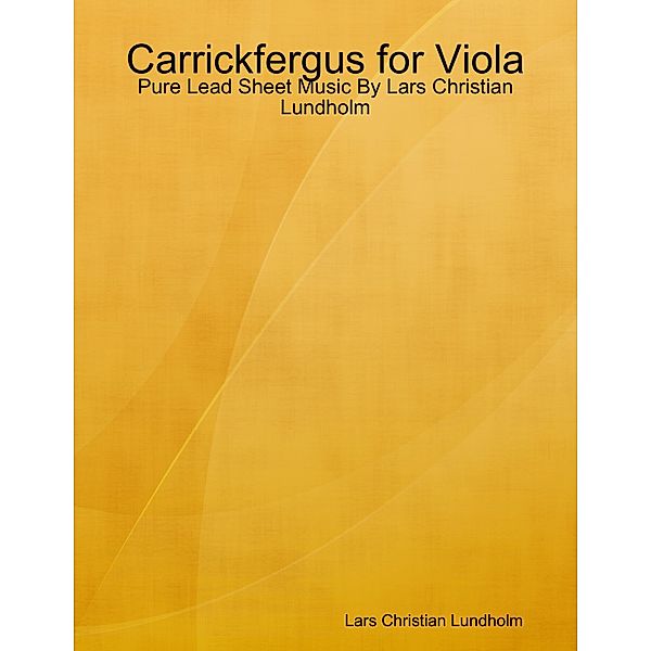 Carrickfergus for Viola - Pure Lead Sheet Music By Lars Christian Lundholm, Lars Christian Lundholm