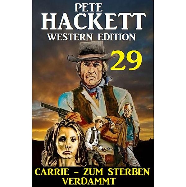 ¿Carrie - zum Sterben verdammt: Pete Hackett Western Edition 29, Pete Hackett