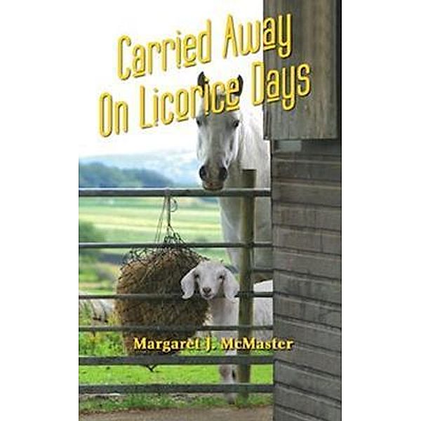 Carried Away on Licorice Days / Mansbridge Dunn Publishers, Margaret J. McMaster