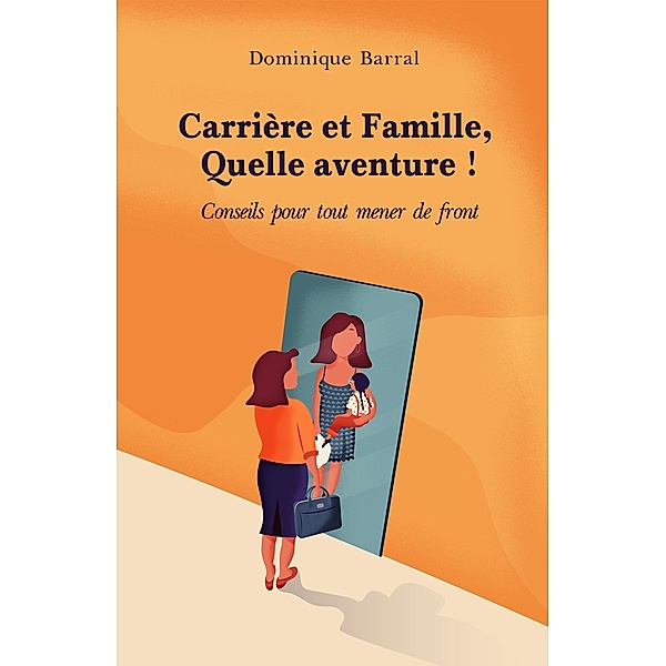 Carriere et Famille, Quelle aventure ! / Librinova, Barral Dominique Barral
