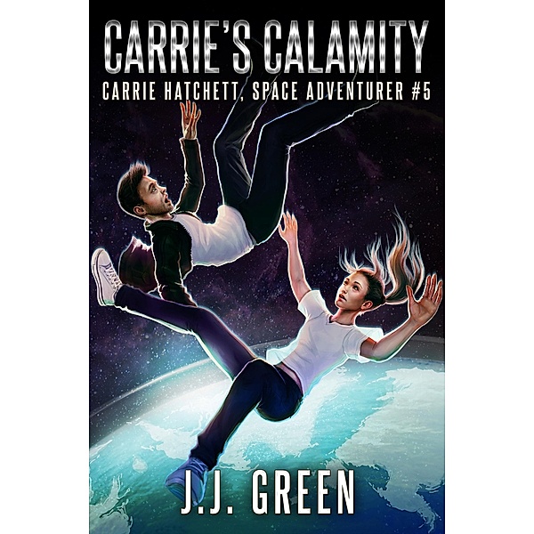 Carrie's Calamity (Carrie Hatchett, Space Adventurer, #5) / Carrie Hatchett, Space Adventurer, J. J. Green