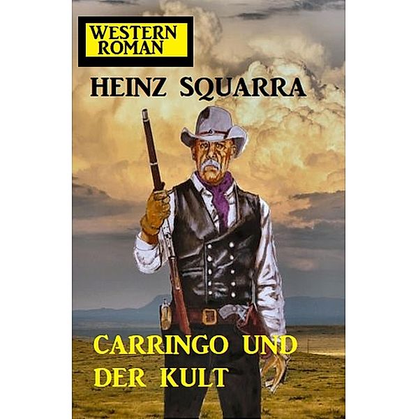 Carringo und der Kult: Western Roman, Heinz Squarra