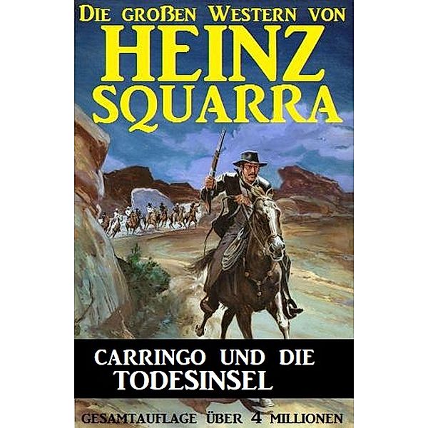 Carringo und die Todesinsel: Die großen Western von Heinz Squarra, Heinz Squarra