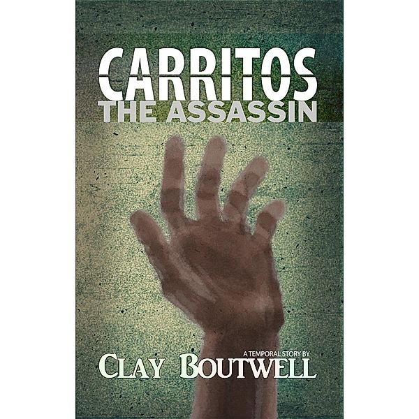 Carritos the Assassin : A Temporal Story, Clay Boutwell