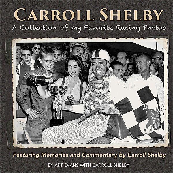 Carroll Shelby: A Collection of My Favorite Racing Photos, Art Evans