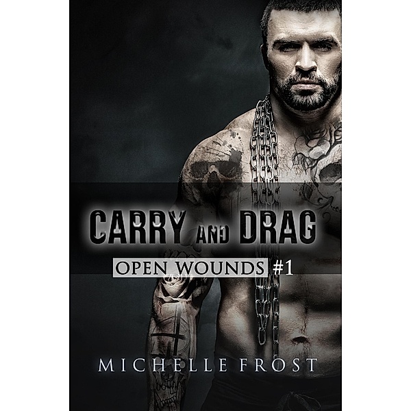 Carry and Drag (Open Wounds, #1) / Open Wounds, Michelle Frost