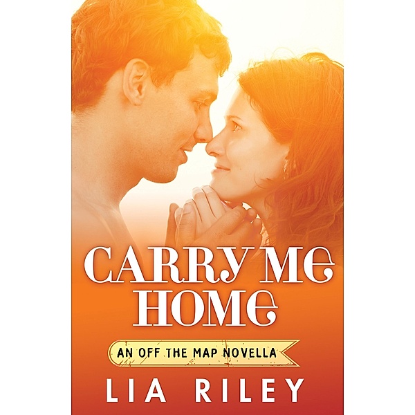 Carry Me Home / Off the Map Bd.4, Lia Riley