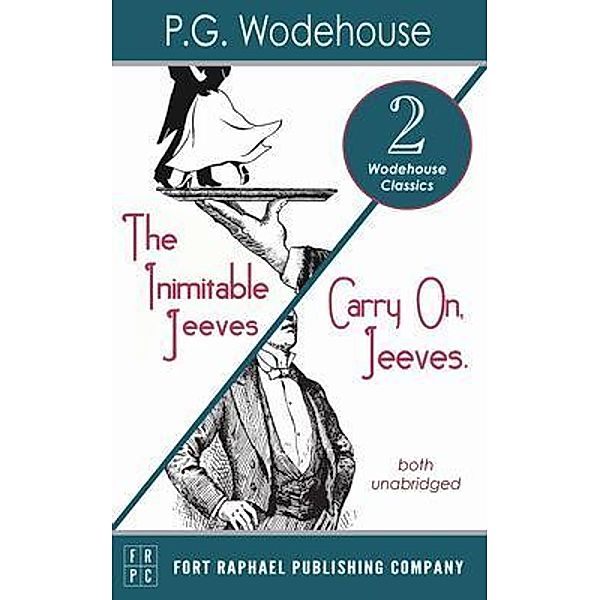 Carry On, Jeeves and The Inimitable Jeeves - Two Wodehouse Classics! - Unabridged / Ft. Raphael Publishing Company, P. G. Wodehouse