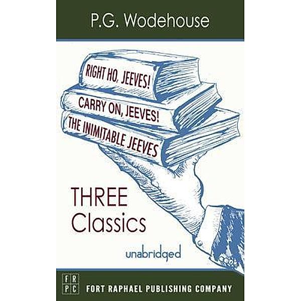 Carry On, Jeeves, The Inimitable Jeeves and Right Ho, Jeeves - THREE P.G. Wodehouse Classics! - Unabridged, P. G. Wodehouse