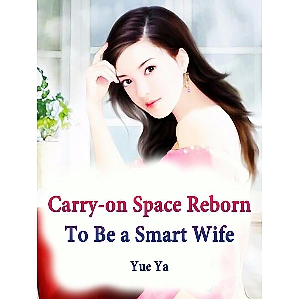 Carry-on Space: Reborn To Be a Smart Wife, Yue Ya