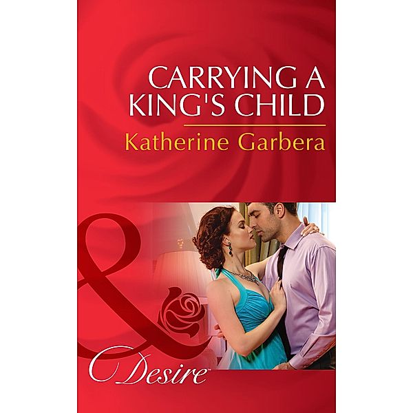 Carrying A King's Child / Dynasties: The Montoros Bd.0, Katherine Garbera