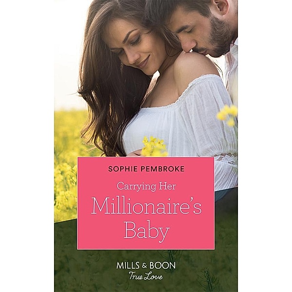 Carrying Her Millionaire's Baby (Mills & Boon True Love) / True Love, Sophie Pembroke