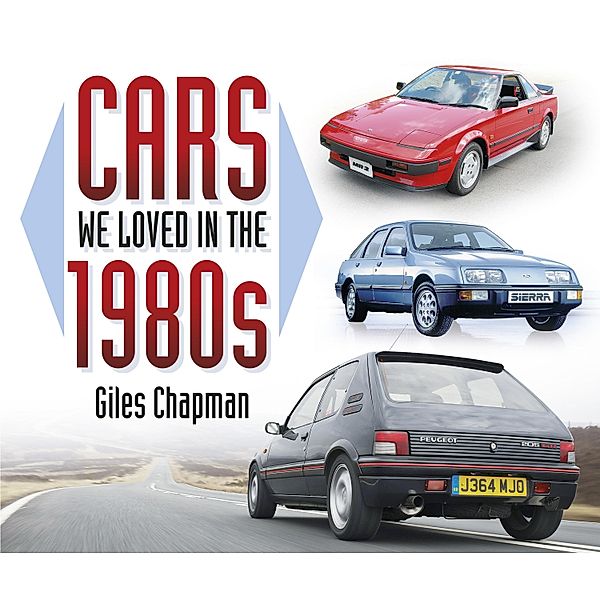 Cars We Loved in the 1980s / Cars We Loved, Giles Chapman