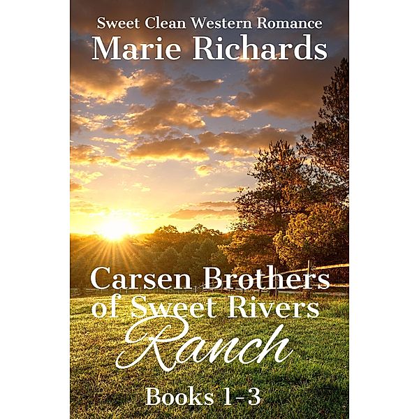 Carsen Brothers of Sweet Rivers Ranch Books 1-3 (Carsen Brothers Sweet Clean Western Romance, #8) / Carsen Brothers Sweet Clean Western Romance, Marie Richards