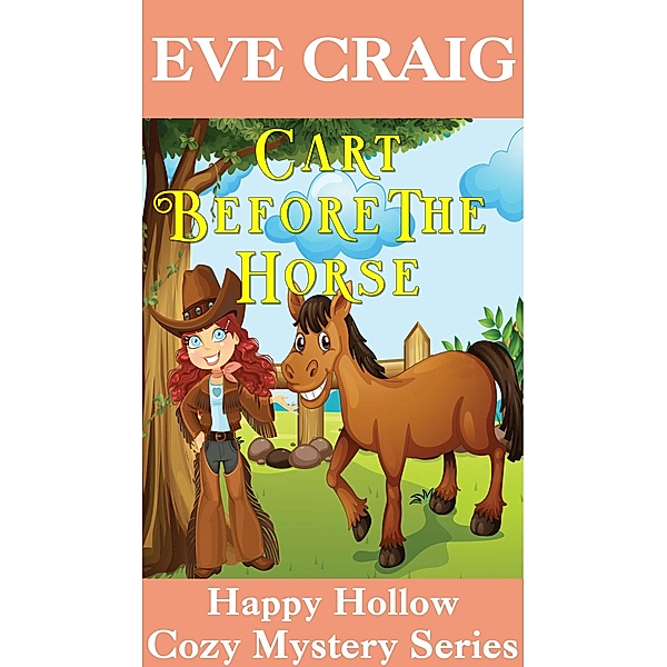 Cart Before The Horse (Happy Hollow Cozy Mystery Series, #4) / Happy Hollow Cozy Mystery Series, Eve Craig