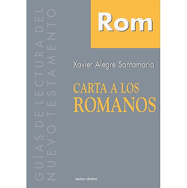 Carta a los Romanos / Guías de lectura del nuevo testamento, Xavier Alegre Santamaría