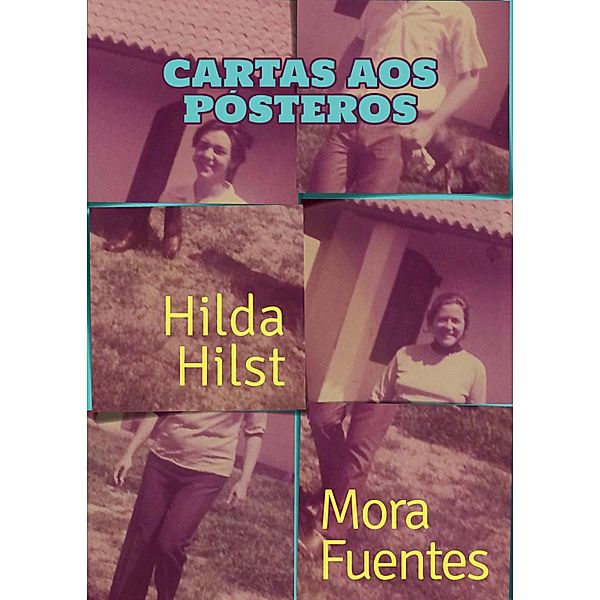 Cartas aos pósteros, Hilda Hilst, Mora Fuentes