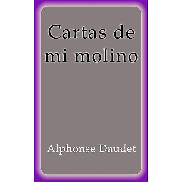 Cartas de mi molino, Alphonse Daudet