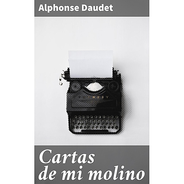 Cartas de mi molino, Alphonse Daudet