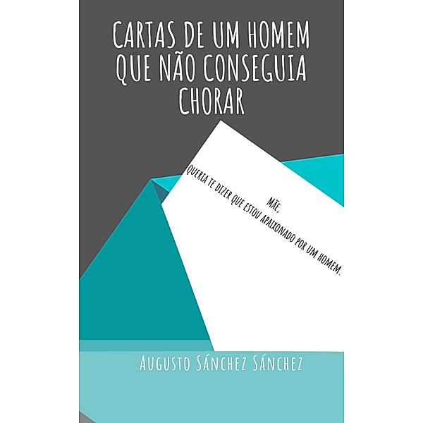 Cartas de um Homem que não Conseguia Chorar, Augusto Sánchez Sánchez